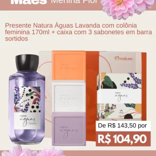 Menina Flor Loja Natura em Goiânia Dia das Mães Presente Natura Águas de Lavanda com Colônia Feminina 170ml - Caixa com 3 Sabonetes em Barra Sortidos