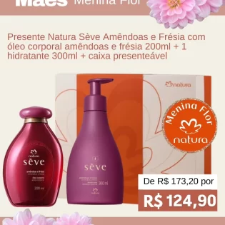 Menina Flor Loja Natura em Goiânia Dia das Mães Presente Natura Sève Amêndoas e Frésia com Óleo Corporal Amêndoas e Frésia 200ml - 1 Hidratante 300ml - Caixa Presenteável