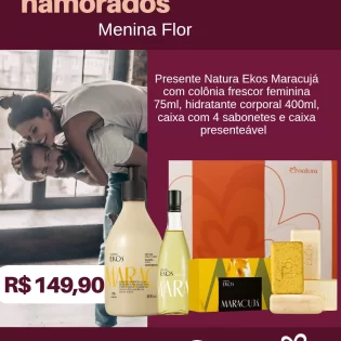 Loja Menina Flor Dia dos Namorados 2025 Presente Natura Ekos Maracujá