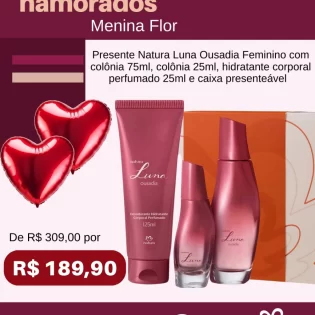 Loja Menina Flor Dia dos Namorados 2025 Presente Natura Luna Ousadia