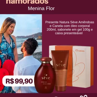 Loja Menina Flor Dia dos Namorados 2025 Presente Natura Sève Amêndoas e Canela
